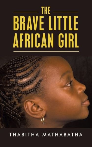 Cover for Thabitha Mathabatha · The Brave Little African Girl (Paperback Bog) (2020)
