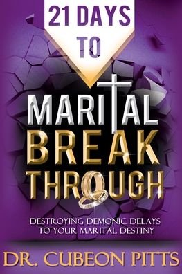 Cover for Cubeon Pitts · 21 Days to Marital Breakthrough: Destroying Demonic Delays to Your Marital Destiny (Paperback Bog) (2020)