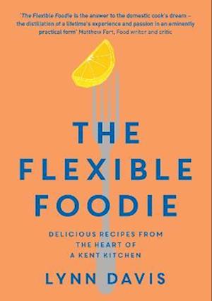 Cover for Lynn Davis · The Flexible Foodie: Delicious Recipes from Heart of a Kent Kitchen (Paperback Book) (2023)