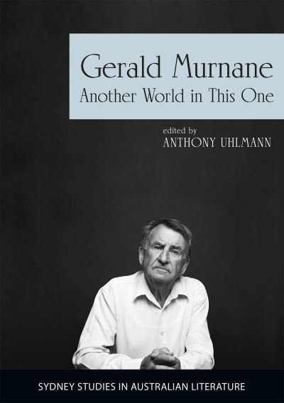 Cover for Anthony Uhlmann · Gerald Murnane: Another World in This One - Sydney Studies in Australian Literature (Paperback Book) (2020)