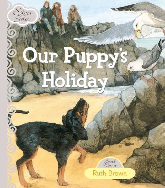 Silver Tales - Our Puppy's Holiday - Ruth Brown - Bøker - Hinkler Books Pty Ltd - 9781743524404 - 1. juli 2013