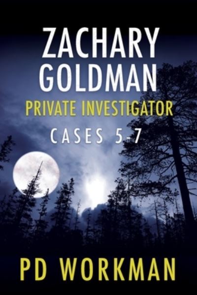 Cover for P D Workman · Zachary Goldman Private Investigator Cases 5-7: A Private Eye Mystery / Suspense Collection - Zachary Goldman Collected Case Files (Paperback Book) (2021)