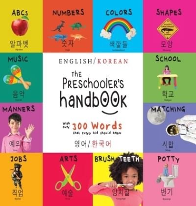 Cover for Dayna Martin · The Preschooler's Handbook: Bilingual (English / Korean) (&amp;#50689; &amp;#50612; / &amp;#54620; &amp;#44397; &amp;#50612; ) ABC's, Numbers, Colors, Shapes, Matching, School, Manners, Potty and Jobs, with 300 Words that every Kid should Know: Engage Early Readers: Children (Gebundenes Buch) [Large type / large print edition] (2021)