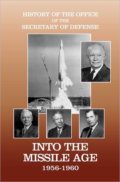 History of the Office of the Secretary of Defense, Volume Iv: into the Missile Age 1956-1960 - Office of the Secretary of Defense - Books - Military History Publishing - 9781780394404 - June 1, 2011