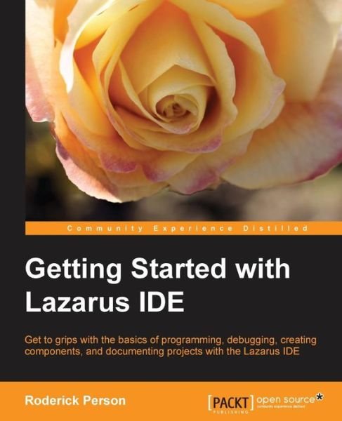 Getting Started with the Lazarus IDE - Roderick Person - Livres - Packt Publishing Limited - 9781782163404 - 22 février 2013