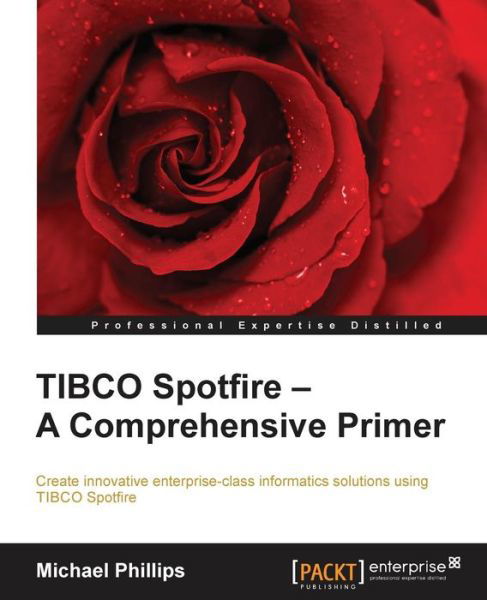 Cover for Michael Phillips · TIBCO Spotfire - A Comprehensive Primer (Paperback Bog) [Ed edition] (2015)