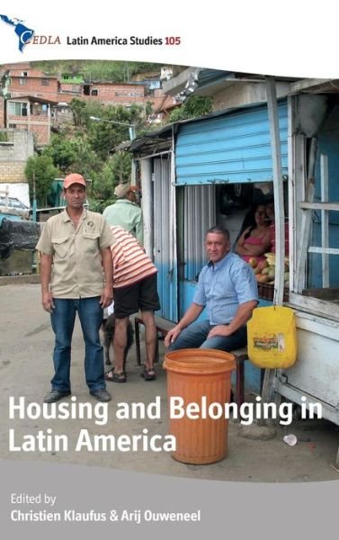 Housing and Belonging in Latin America - CEDLA Latin America Studies - Christien Klaufus - Kirjat - Berghahn Books - 9781782387404 - perjantai 1. toukokuuta 2015