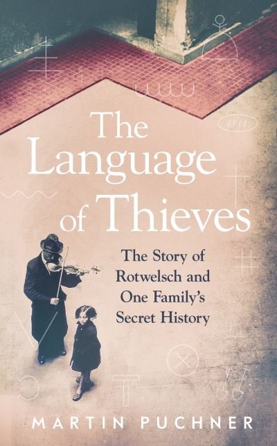 Cover for Martin Puchner · The Language of Thieves: The Story of Rotwelsch and One Family’s Secret History (Innbunden bok) (2021)