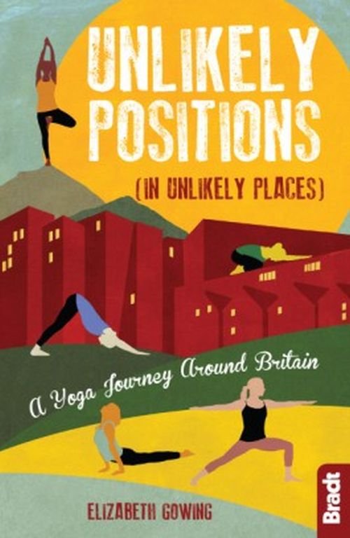 Cover for Elizabeth Gowing · Unlikely Positions in Unlikely Places: A Yoga Journey around Britain (Paperback Book) (2019)