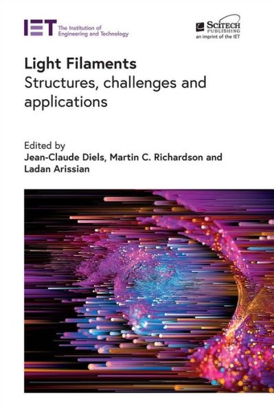 Light Filaments: Structures, challenges and applications - Electromagnetic Waves - Jean-Claude Diels - Books - Institution of Engineering and Technolog - 9781785612404 - February 16, 2022
