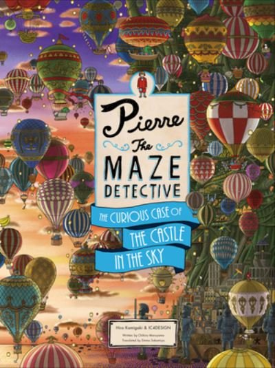 Pierre the Maze Detective the Curious Case of the Castle in the Sky - Hiro Kamigaki - Książki - King Publishing, Laurence - 9781786277404 - 25 sierpnia 2020