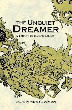 Cover for Preston Grassmann · The Unquiet Dreamer: A Tribute to Harlan Ellison (Hardcover Book) (2019)