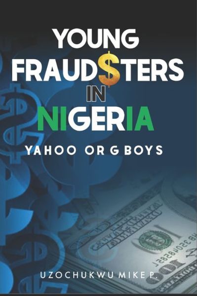 Cover for Uzochukwu Mike P · Young Fraudsters in Nigeria (Yahoo or G Boys) - Nigerian Youth Challenges (Pocketbok) (2018)