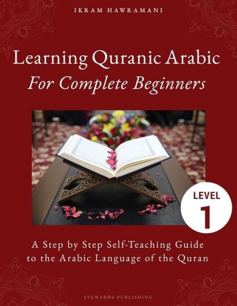 Learning Quranic Arabic for Complete Beginners - Ikram Hawramani - Böcker - Independently Published - 9781796502404 - 9 februari 2019