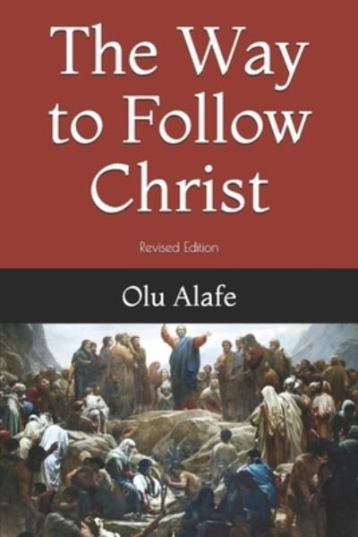 The Way to Follow Christ - Olu Alafe - Boeken - Independently Published - 9781797505404 - 18 januari 2020