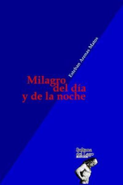 Cover for Esteban Arenas Matos · Milagro del dia y la noche (Paperback Book) (2019)