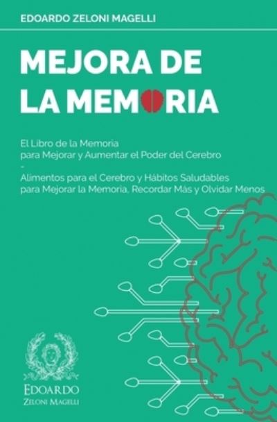 Cover for Edoardo Zeloni Magelli · Mejora de la Memoria: El Libro de la Memoria para Mejorar y Aumentar el Poder del Cerebro - Alimentos para el Cerebro y Habitos Saludables para Mejorar la Memoria, Recordar Mas y Olvidar Menos - Upgrade Your Memory (Pocketbok) (2020)