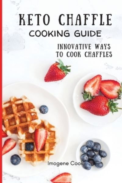 Cover for Imogene Cook · Keto Chaffle Cooking Guide (Paperback Book) (2021)