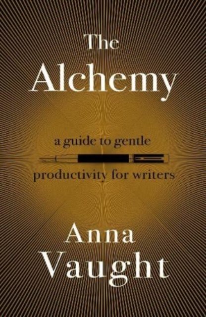 Cover for Anna Vaught · The Alchemy: A Guide to Gentle Productivity for Writers (Paperback Book) (2023)