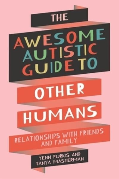 The Awesome Autistic Guide to Other Humans: Relationships with Friends and Family - Awesome Guides for Amazing Autistic Kids - Yenn Purkis - Bøger - Jessica Kingsley Publishers - 9781839977404 - 21. februar 2024