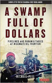 Cover for Michael Peel · A Swamp Full of Dollars: Pipelines and Paramilitaries at Nigeria's Oil Frontier (Paperback Book) (2011)