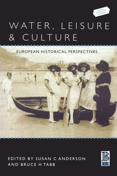 Cover for Tabb Bruce · Water, Leisure and Culture: European Historical Perspectives - Leisure, Consumption and Culture (Paperback Bog) (2002)