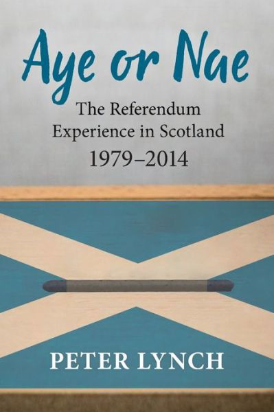 Cover for Peter Lynch · Aye or Nae: The Referendum Experience in Scotland 1979-2014 (Taschenbuch) (2019)