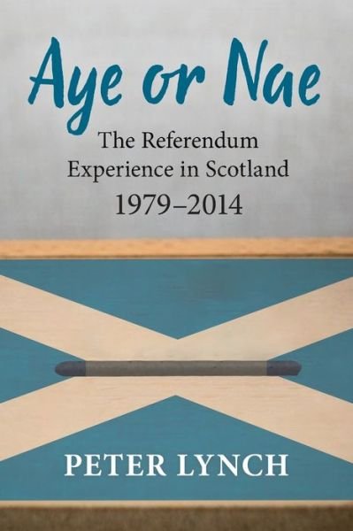 Cover for Peter Lynch · Aye or Nae: The Referendum Experience in Scotland 1979-2014 (Paperback Book) (2019)