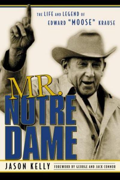 Mr. Notre Dame: The Life and Legend of Edward Moose Krause - Jason Kelly - Books - Taylor Trade Publishing - 9781888698404 - August 5, 2002