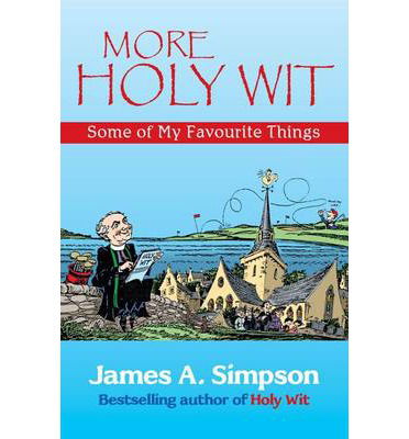 More Holy Wit: Some of My Favourite Things - James A. Simpson - Boeken - Steve Savage Publishers Limited - 9781904246404 - 29 november 2013