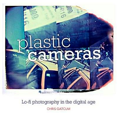 Cover for Chris Gatcum · Plastic Cameras: Lo-fi Photography in the Digital Age (Taschenbuch) (2012)