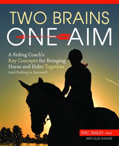 Cover for Eric Smiley · Two Brains, One Aim: A Riding Coach's Key Concepts for Bringing Horse and Rider Together (and Ending in Success) (Paperback Book) (2019)