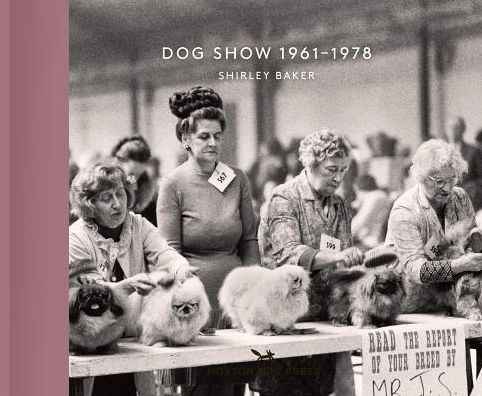 Cover for Shirley Baker · Dog Show 1961-1978 (Hardcover Book) (2018)