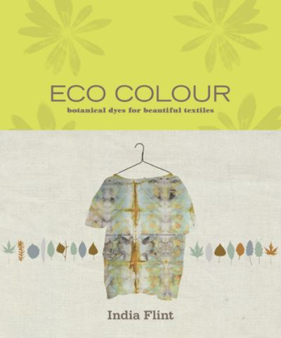 Cover for India Flint · Eco Colour: Botanical dyes for beautiful textiles (Paperback Book) (2021)