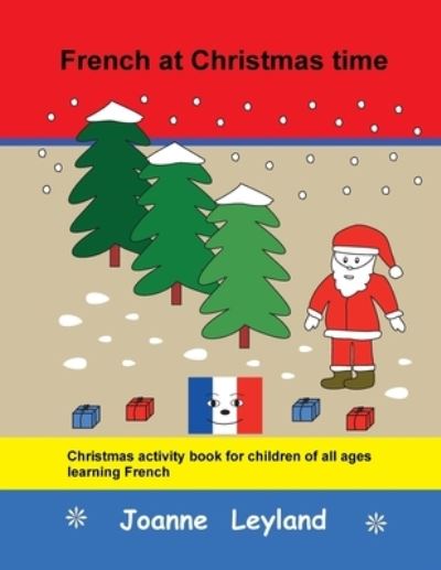 French at Christmas time: Christmas activity book for children of all ages learning French - Joanne Leyland - Books - Cool Kids Group - 9781914159404 - September 8, 2021