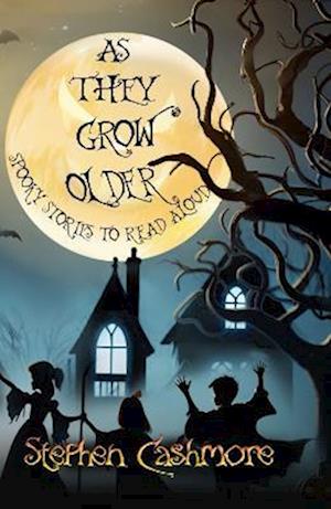 As We Grow Older: Spooky stories to read aloud - Stephen Cashmore - Books - Sparsile Books Ltd - 9781914399404 - October 15, 2025