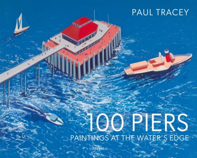 Cover for Paul Tracey · 100 Piers: Paintings at the Water's Edge (Hardcover Book) (2022)