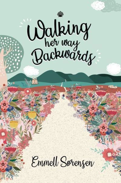 Walking Her Way Backwards - Emmell Sorensen - Books - Shawline Publishing Group - 9781922701404 - March 30, 2022