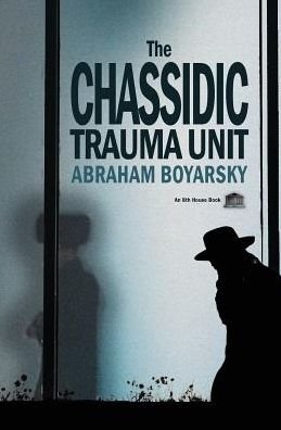 Cover for Abraham Boyarsky · The Chassidic Trauma Unit (Paperback Book) (2016)