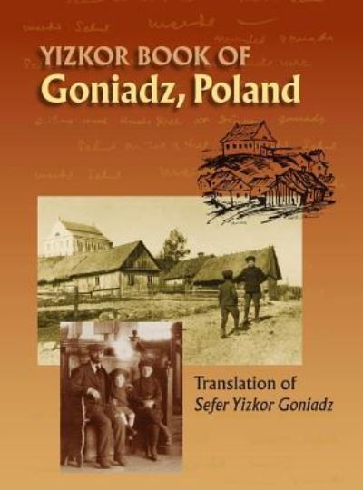 Cover for Memorial Book of Goniadz Poland: Translation of Sefer Yizkor Goniadz (Hardcover Book) (2016)