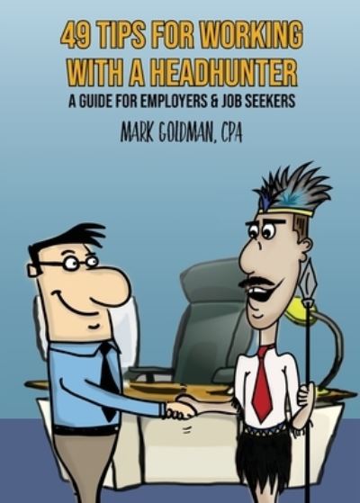 Cover for Mark Goldman · 49 Tips for Working with a Headhunter (Book) (2019)