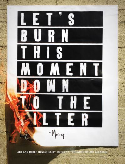 Cover for Morley · Let's Burn This Moment Down to the Filter: Art and Other Novelties (Gebundenes Buch) (2018)