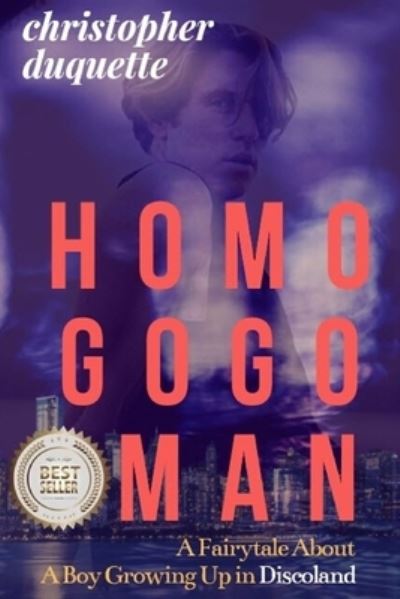 Cover for Christopher DuQuette · Homo Gogo Man: A Fairytale About A Boy Growing Up In Discoland (Paperback Book) (2019)