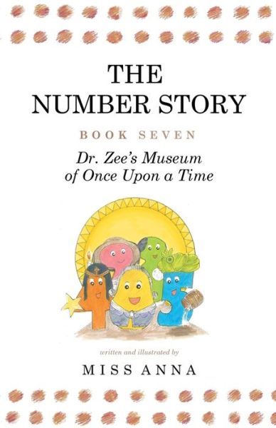 Cover for Anna Miss · The Number Story 7 and 8: Dr. Zee's Museum of Once Upon a Time and Dr. Zee Gets a Hand to Tell Time - Number Story (Paperback Book) (2019)