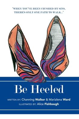 Cover for Channing Walker · Be Heeled: A Raw and Refreshing Collection of True Life Stories with a Soleful Step (Paperback Book) (2020)