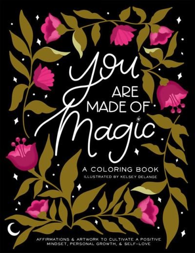 Cover for Kelsey Delange · You Are Made of Magic: A Coloring Book With Affirmations and Artwork To Cultivate a Positive Mindset, Personal Growth, and Self-Love (Paperback Bog) (2021)