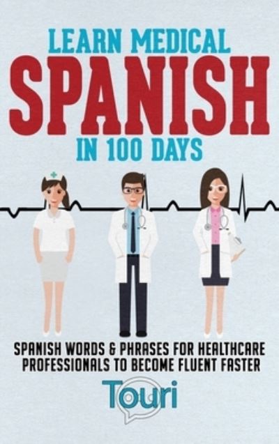 Cover for Touri Language Learning · Learn Medical Spanish in 100 Days (Bog) (2022)