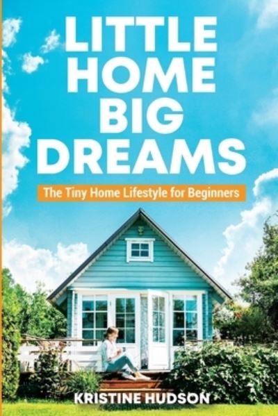 Cover for Kristine Hudson · Little Home, Big Dreams (Taschenbuch) (2021)