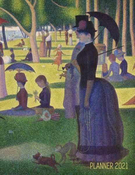 Cover for Shy Panda Notebooks · Georges Seurat Planner 2021: A Sunday on La Grande Jatte - Beautiful Pointillism Year Agenda: January - December Calendar (12 Months) - Artistic Impressionism Painting - Daily Organizer for Weekly Appointment, Monthly Meeting, School, or Office Work (Paperback Book) (2020)