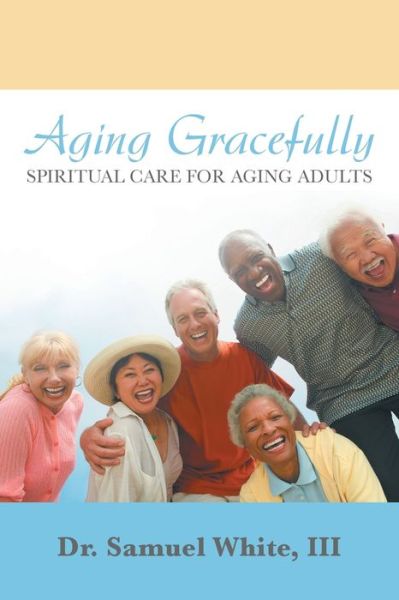 Cover for III Dr Samuel White · Aging Gracefully (Paperback Book) (2018)